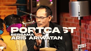 PORTCAST EPISOD 4: ARIS ARIWATAN