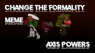 Change The Formality || Meme || [[ Ft. Axis Powers ]] // Countryhumans // {{ Gacha Club }}