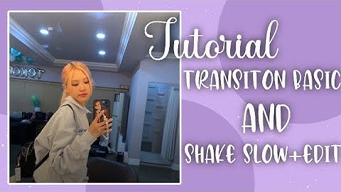 [Tut skill am part 2] Tut 2 transition am basic + shake edit và slow