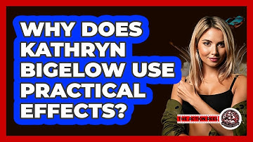 Why Does Kathryn Bigelow Use Practical Effects? - The Action Reel