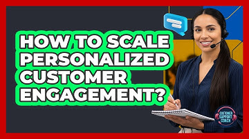 How To Scale Personalized Customer Engagement?