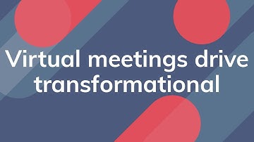 Virtual meetings drive transformational change