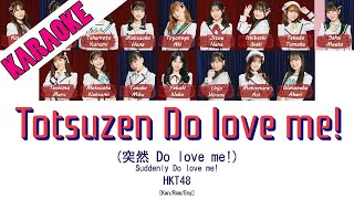 [KARAOKE] HKT48 - Totsuzen Do love me! (突然 Do love me!) [Kan/Rom/Eng] | 48 Sukida