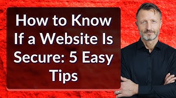 How to Know If a Website Is Secure: 5 Easy Tips