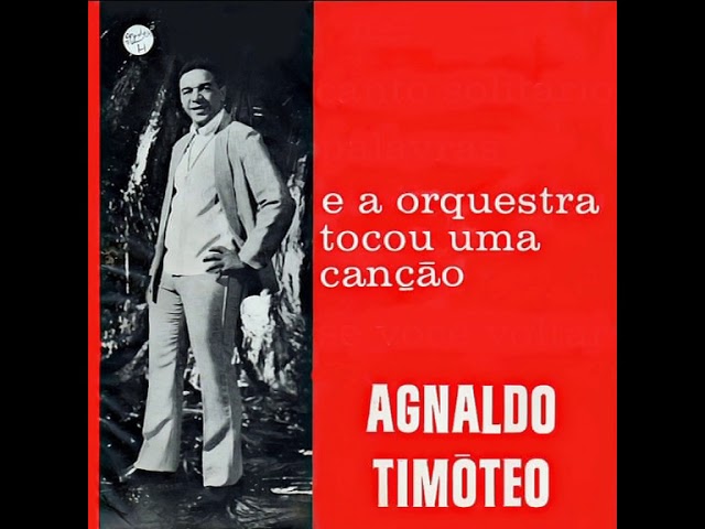 Agnaldo Timoteo - E a orquestra tocou uma cancao