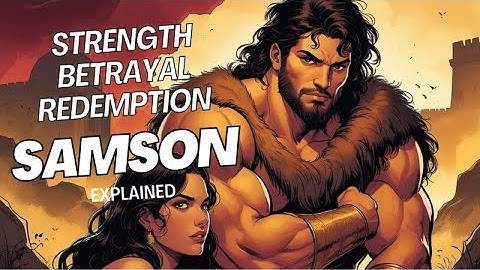 Samson: The Strongest Man Who Fell - Full Story of Power, Betrayal, and Redemption