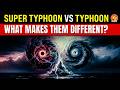 How Dangerous is a Super Typhoon Compared to a Typhoon?