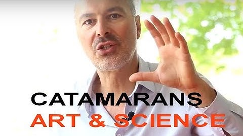 CATAMARANS vs. MONOHULLS - CATAMARANS - Art & Science, Episode 2