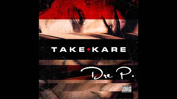 Dre P. - Take Kare