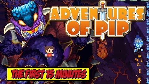 Adventures Of Pip - The First 15 Minutes!
