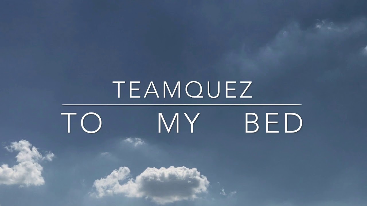TeamQuez | To My Bed