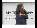 My Testimony - How Jesus changed my life