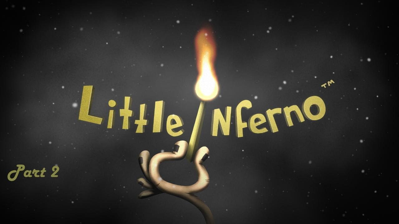 Little Inferno - Episode 2 - Little Inferno Just For Me!