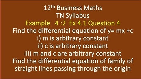 12 th Business Maths Example 4.2 Find the differential equation of y=mx+ c, Ex4.1- Question 4 y=mx