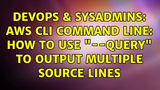 DevOps & SysAdmins: AWS CLI Command Line: How to use "--query" to output multiple source lines
