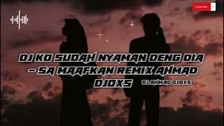 DJ KO SUDAH NYAMAN DENG DIA (SA MAAFKAN) REMIX AHMAD DJOXS