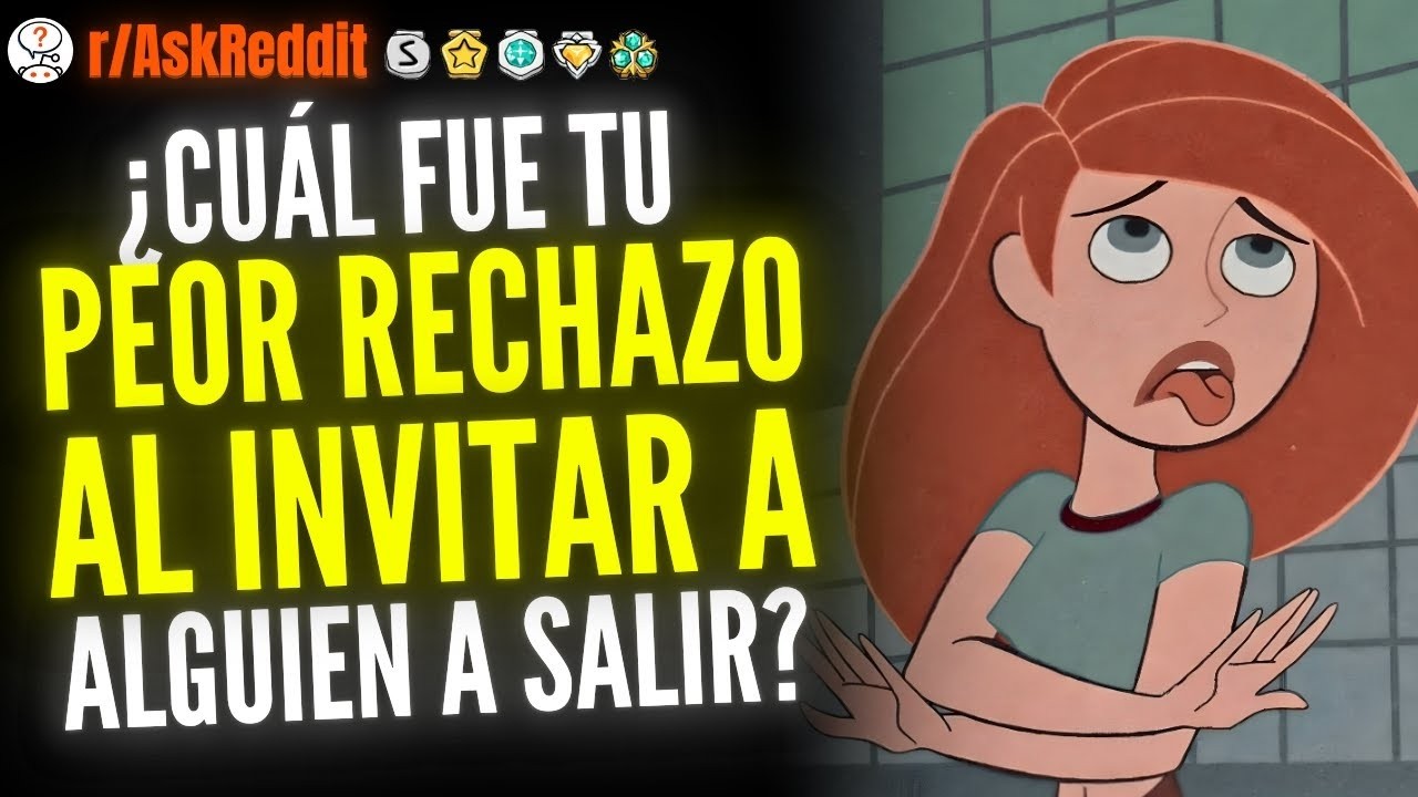 ¿Cuál Fue Tu Peor Rechazo Al Invitar A Alguien A Salir    Reddit