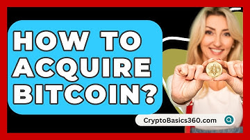 How to Acquire Bitcoin? - CryptoBasics360.com