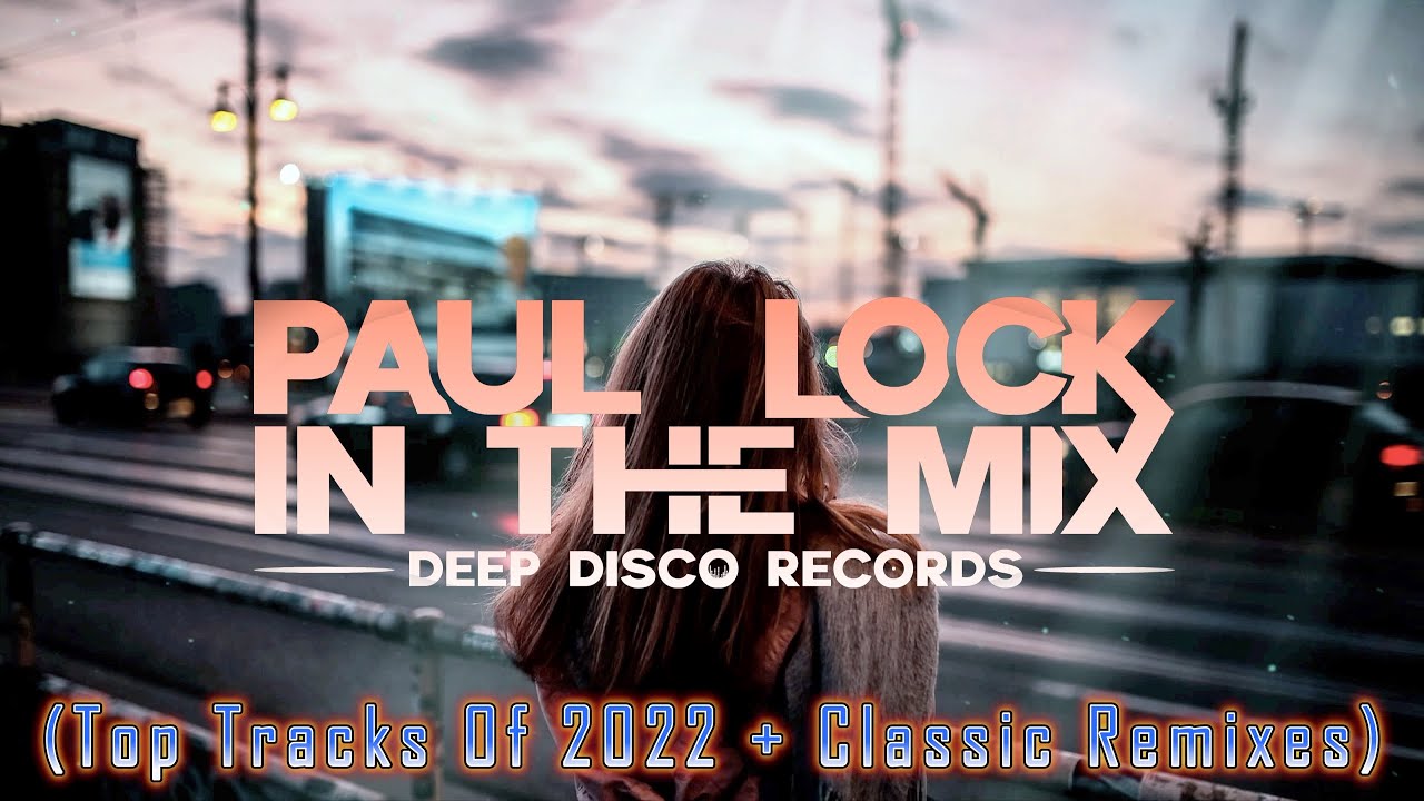 Deep House DJ Set  74   In the Mix with Paul Lock Top Tracks Of 2022  Classic Remixes