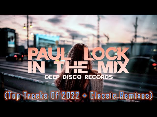 Deep House DJ Set #74 - In the Mix with Paul Lock (Top Tracks Of 2022 + Classic Remixes) class=