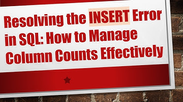 Resolving the INSERT Error in SQL: How to Manage Column Counts Effectively