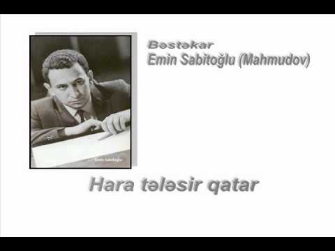 Hara tələsir qatar (Xədicə Abbasova) - Bəstəkar Emin Sabitoğlu