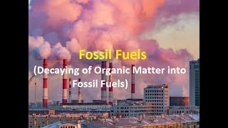 Fossil Fuels I Types and Formation I Decaying of OM into Fossil Fuels I COVID-19 Online Assignment