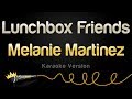 Melanie Martinez Lunchbox Friends Karaoke Version Melanie Martinez Lunchbox Friends Karaoke Version