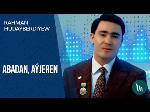 Rahman Hudayberdiyew - Abadan, Ayjeren | 2021