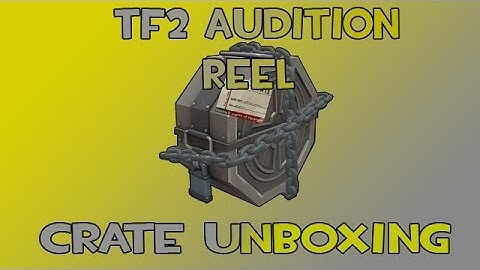 TF2 Audition Reel Crate Unboxing