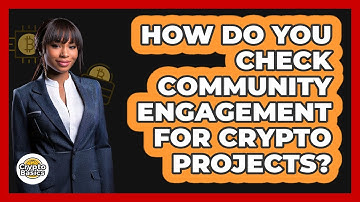 How Do You Check Community Engagement For Crypto Projects? - CryptoBasics360.com