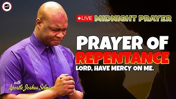PRAYER OF REPENTANCE [ MIDNIGHT PRAYERS ] || APOSTLE JOSHUA SELMAN