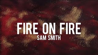 Fire On Fire by Sam Smith | lyrics