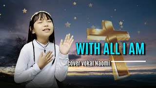 Video thumbnail of "Saat Teduh - With All I Am - cover Naomi"