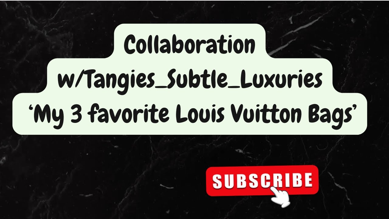 3 мои любимые сумки Louis Vuitton: коллаборация с @tangiessubtleluxuries