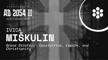 Grand Strategy: Constantine, Empire, and Christianity | Ivica Miškulin