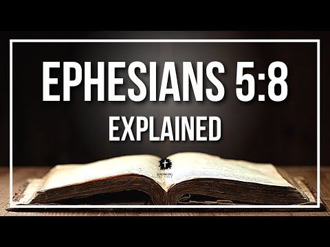 EPHESIANS 5:8 Explained | EPHESIANS 5:8 Meaning According to the Bible [KJV]