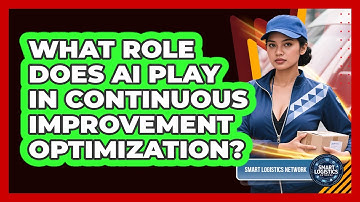 What Role Does AI Play In Continuous Improvement Optimization? - Smart Logistics Network