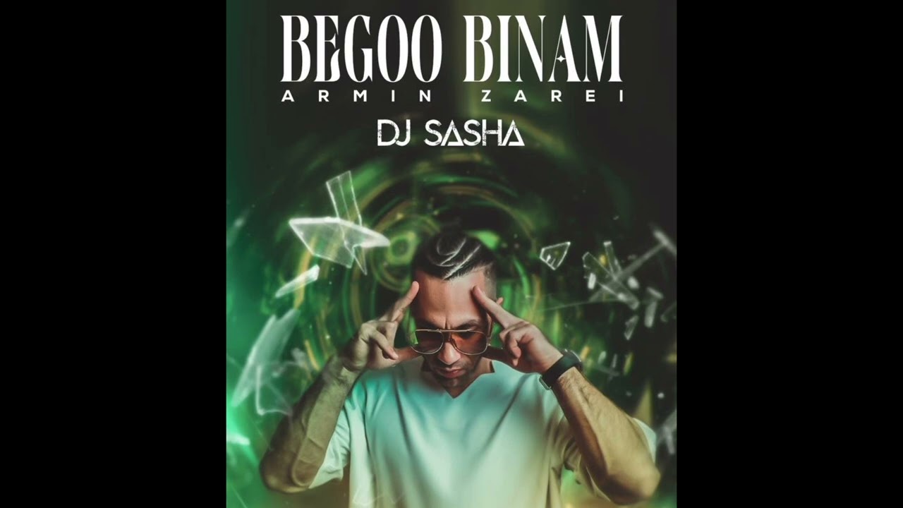 Armin Zarei - Begoo Binam (DJ Sasha Remix)