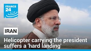 Helicopter Carrying Iran's President Suffers A 'Hard Landing' • France 24 English