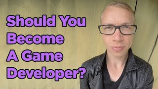 Should You Become A Game Developer?