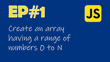 JavaScript create an array having a range of numbers 0 to N