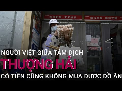 Người Việt hoang mang giữa tâm dịch Thượng Hải: Có tiền cũng không mua được đồ ăn | VTC Now