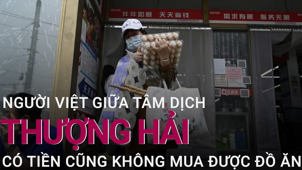 Người Việt hoang mang giữa tâm dịch Thượng Hải: Có tiền cũng không mua được đồ ăn | VTC Now