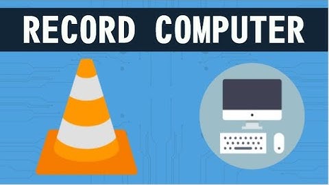HOW TO RECORD YOUR COMPUTER SCREENING USING VLC MEDIA PLAYER