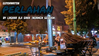 PERLAHAN - Guyon Waton | By Laskar Aji Saka (Ngamen Sessions)