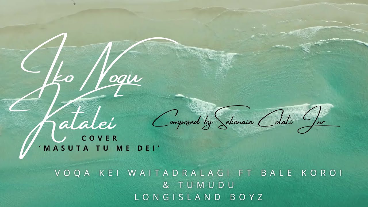 "Iko Noqu Katalei" (MV Cover of "Masuta Tu Me Dei") Voqa Kei Waitadralagi Ft Bale Koroi & Tumudu