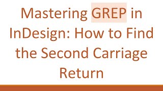 Mastering GREP in InDesign: How to Find the Second Carriage Return