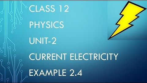 CLASS 12 PHYSICS UNIT-2 CURRENT ELECTRICITY EXAMPLE 2.4