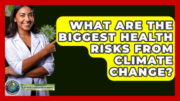 What Are The Biggest Health Risks From Climate Change? - Earth Science Answers